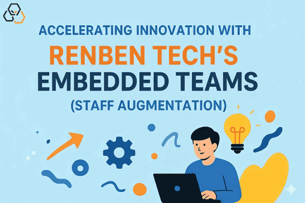 Accelerating Innovation with Renben Tech’s Embedded Teams 