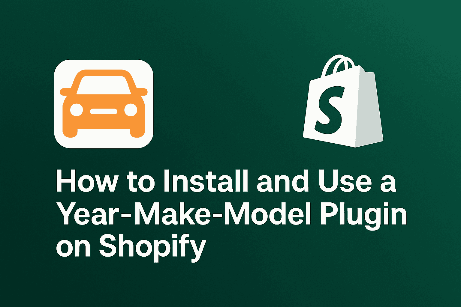 How to Install and Use a Year-Make-Model Plugin on Your Shopify Store (EasyYMM Setup Guide)